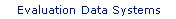 Evaluation Data Systems