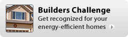 Builders Challenge.  Get recognized for your energy-efficient homes.