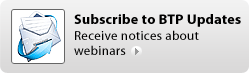 Subscribe to BTP Updates Receive notices about webinars