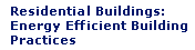 Residential Buildings: Energy Efficient Building Practices