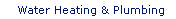 Water Heating and Plumbing
