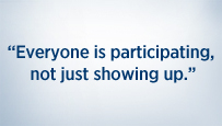 Everyone is participating not just showing up.