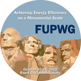 Image of the FUPWG logo which displays an illustration of Mount Rushmore. The logo reads Achieving Energy Efficiency on a Monumental Scale; FUPWG October 20-21, 2010; Rapid City, South Dakota.