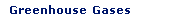 Greenhouse Gases