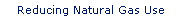 Reducing Natural Gas Use