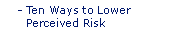Ten Ways to Lower Perceived Risk