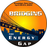 Bridging the Energy Gap / FUPWG / Brooklyn, NY / April 22-23, 2004