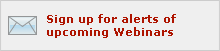 Sign up for alerts of upcoming Webinars