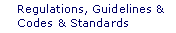 Regulations, Guidelines and Codes and Standards