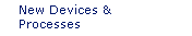 New Devices and Processes