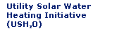 Utility Solar Water Heating Initiative (USH2O)